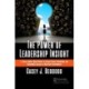 The Power of Leadership Insight: 11 Keys Leaders Must Master to Access Power, Knowledge, and Sustainable Success in High-Risk Environments