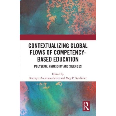 Contextualizing Global Flows of Competency-Based Education: Polysemy, Hybridity and Silences