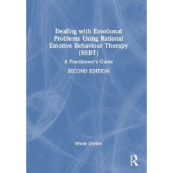 Dealing with Emotional Problems Using Rational Emotive Behaviour Therapy (REBT): A Practitioner's Guide