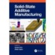 Solid State Additive Manufacturing
