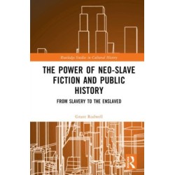 The Power of Neo-Slave Fiction and Public History: From Slavery to the Enslaved