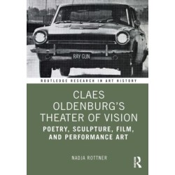Claes Oldenburg's Theater of Vision: Poetry, Sculpture, Film, and Performance Art