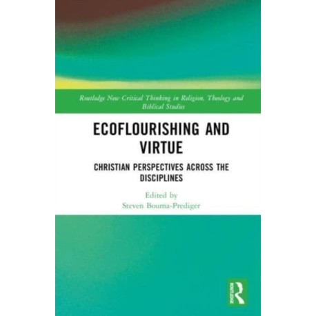 Ecoflourishing and Virtue: Christian Perspectives Across the Disciplines
