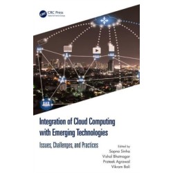 Integration of Cloud Computing with Emerging Technologies: Issues, Challenges, and Practices