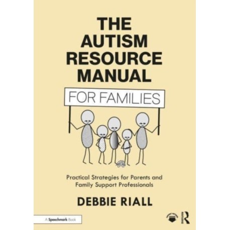 The Autism Resource Manual for Families: Practical Strategies for Parents and Family Support Professionals