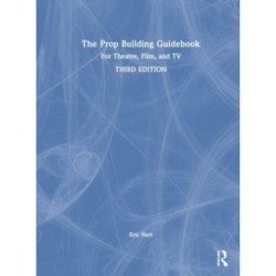 The Prop Building Guidebook: For Theatre, Film, and TV