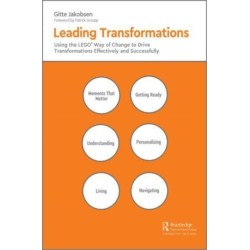 Leading Transformations: Using the LEGO® Way of Change to Drive Transformations Effectively and Successfully