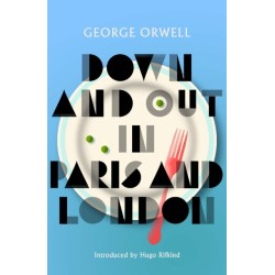 Down and Out in Paris and London: New Edition of Orwell’s vivid and groundbreaking memoir