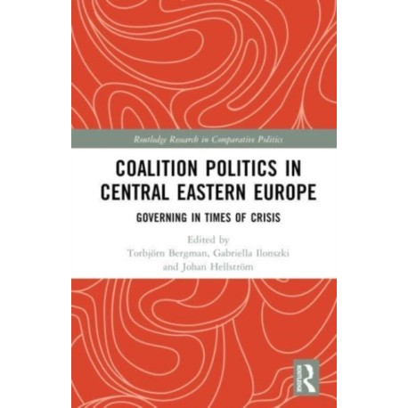 Coalition Politics in Central Eastern Europe: Governing in Times of Crisis