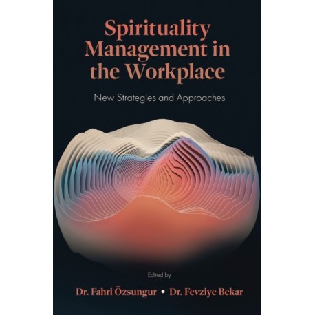 Spirituality Management in the Workplace: New Strategies and Approaches