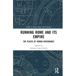 Running Rome and its Empire: The Places of Roman Governance