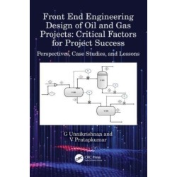 Front End Engineering Design of Oil and Gas Projects: Critical Factors for Project Success: Perspectives, Case Studies, and Lessons