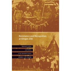 Resistance and Recognition at Kitigan Zibi: Algonquin Culture and Politics in the Twentieth Century