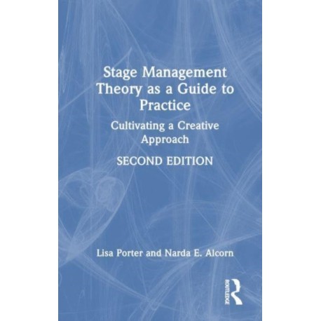Stage Management Theory as a Guide to Practice: Cultivating a Creative Approach