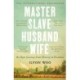 Master Slave Husband Wife: An epic journey from slavery to freedom - WINNER OF THE PULITZER PRIZE FOR BIOGRAPHY
