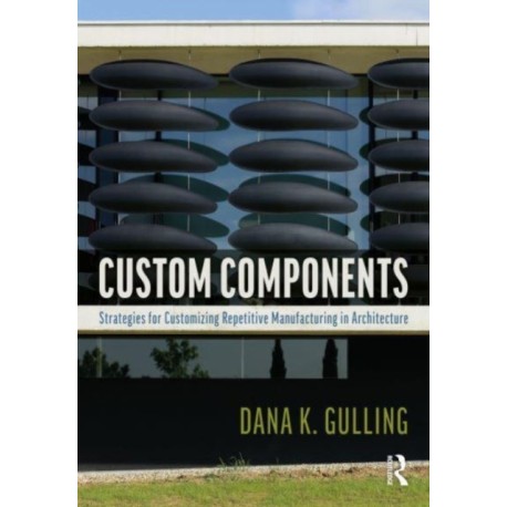 Custom Components in Architecture: Strategies for Customizing Repetitive Manufacturing