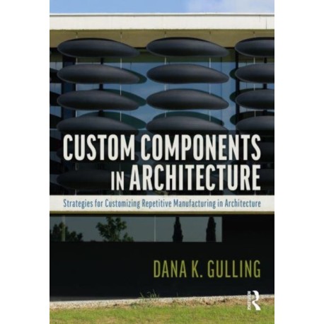 Custom Components in Architecture: Strategies for Customizing Repetitive Manufacturing
