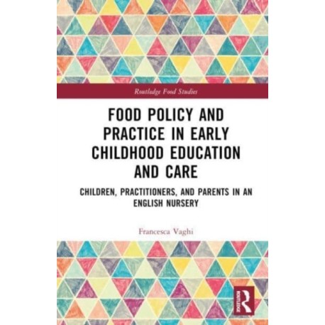 Food Policy and Practice in Early Childhood Education and Care: Children, Practitioners, and Parents in an English Nursery