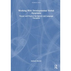 Working with Childhood Apraxia of Speech: Theory and Practice for Speech and Language Therapists