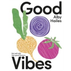 Good Vibes: Eat well with feel-good flavours