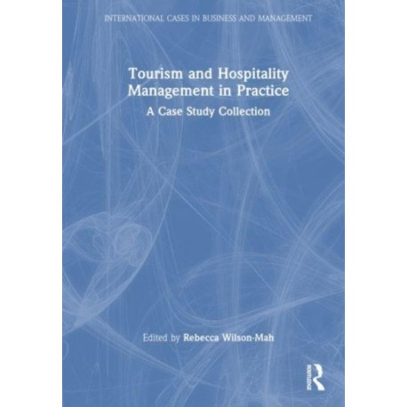 Tourism and Hospitality Management in Practice: A Case Study Collection
