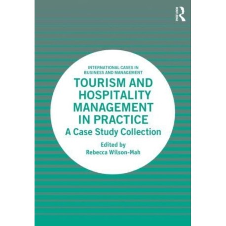 Tourism and Hospitality Management in Practice: A Case Study Collection