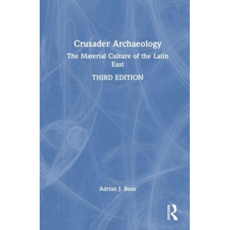 Crusader Archaeology: The Material Culture of the Latin East