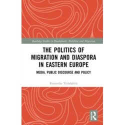 The Politics of Migration and Diaspora in Eastern Europe: Media, Public Discourse and Policy