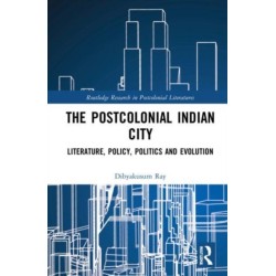 Postcolonial Indian City-Literature: Policy, Politics and Evolution