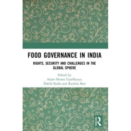 Food Governance in India: Rights, Security and Challenges in the Global Sphere