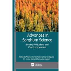 Advances in Sorghum Science: Botany, Production, and Crop Improvement