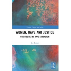Women, Rape and Justice: Unravelling the Rape Conundrum