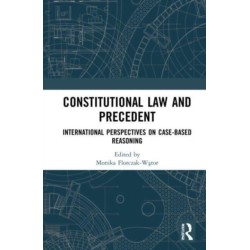 Constitutional Law and Precedent: International Perspectives on Case-Based Reasoning
