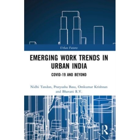 Emerging Work Trends in Urban India: COVID-19 and Beyond