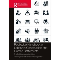 Routledge Handbook on Labour in Construction and Human Settlements: The Built Environment at Work