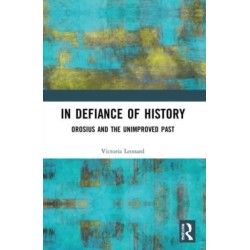 In Defiance of History: Orosius and the Unimproved Past