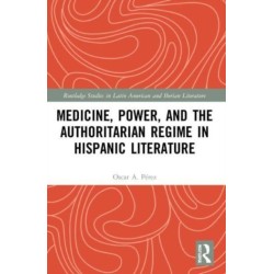 Medicine, Power, and the Authoritarian Regime in Hispanic Literature