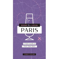 Drink Like a Local: Paris: A Field Guide to Paris's Best Bars