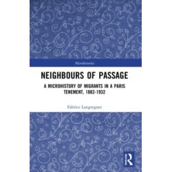 Neighbours of Passage: A Microhistory of Migrants in a Paris Tenement, 1882–1932
