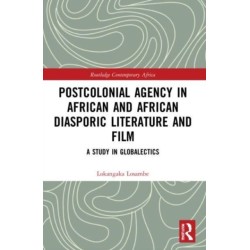 Postcolonial Agency in African and Diasporic Literature and Film: A Study in Globalectics
