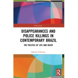Disappearances and Police Killings in Contemporary Brazil: The Politics of Life and Death