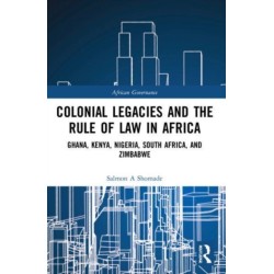 Colonial Legacies and the Rule of Law in Africa: Ghana, Kenya, Nigeria, South Africa, and Zimbabwe