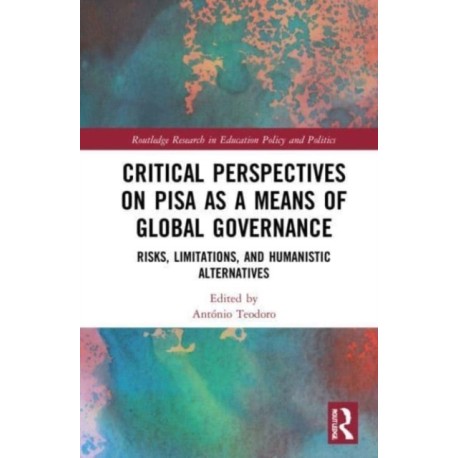 Critical Perspectives on PISA as a Means of Global Governance: Risks, Limitations, and Humanistic Alternatives