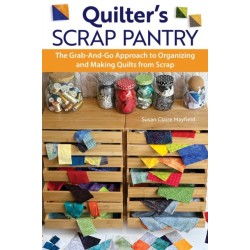 Quilter's Scrap Pantry: The Grab-and-Go Approach to Organizing and Making Quilts from Scraps