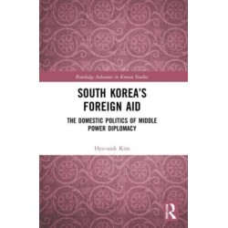 South Korea’s Foreign Aid: The Domestic Politics of Middle Power Diplomacy