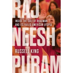 Rajneeshpuram: Inside the Cult of Bhagwan and Its Failed American Utopia