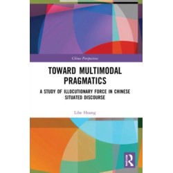 Toward Multimodal Pragmatics: A Study of Illocutionary Force in Chinese Situated Discourse