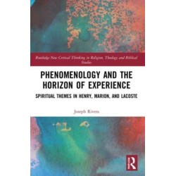 Phenomenology and the Horizon of Experience: Spiritual Themes in Henry, Marion, and Lacoste