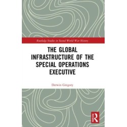 The Global Infrastructure of the Special Operations Executive