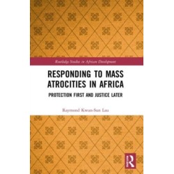 Responding to Mass Atrocities in Africa: Protection First and Justice Later